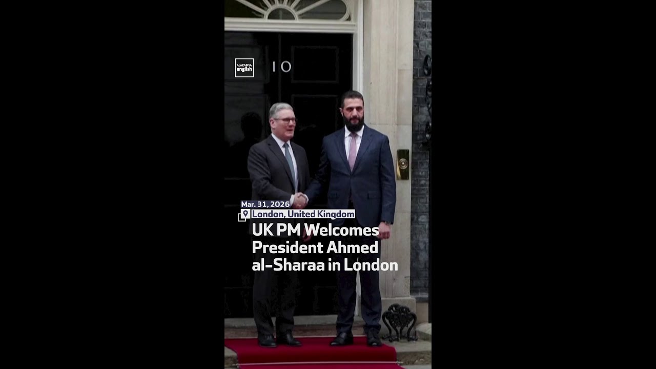 UK PM Welcomes President Ahmed al-Sharaa in London
