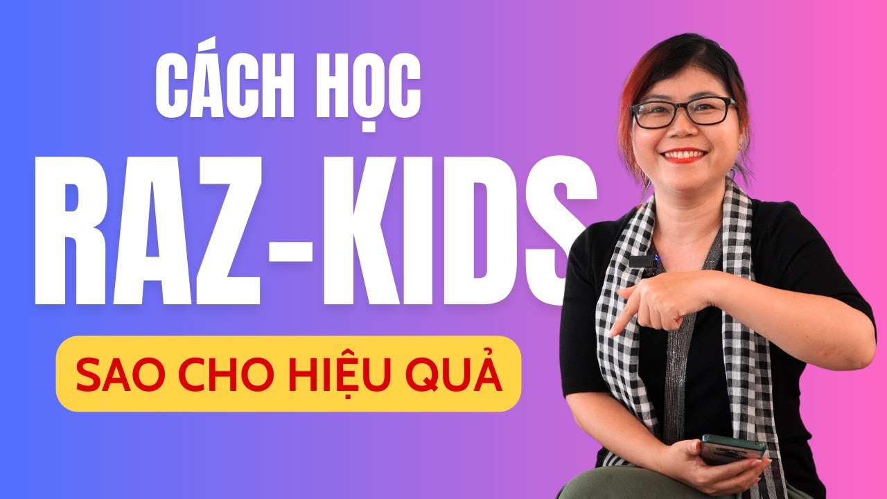 Th&agrave;nh Thạo Raz-Kids: Hướng Dẫn C&aacute;ch Học Tiếng Anh Hiệu Quả Cho Trẻ Em | Tr&uacute;c H&agrave; Official