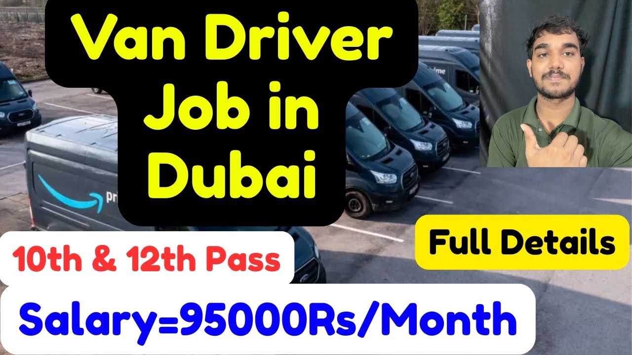 Van Driver Job in Dubai,Salary,Visa Process,Requirements,Apply Details,and More