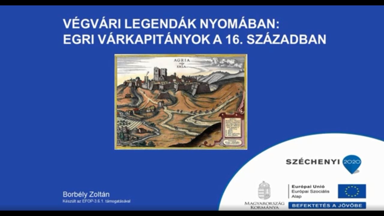 Végvári Legendák nyomában. Egri várkapitanyok a 16. sz-ban - Borbély Zoltán előadása