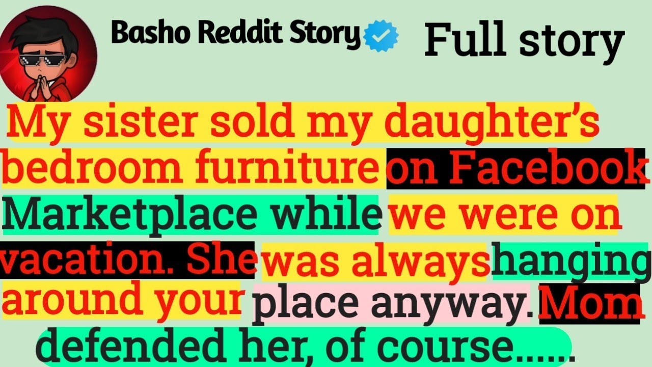 My sister sold my daughter’s bedroom furniture on Facebook Marketplace while we were on vacation....