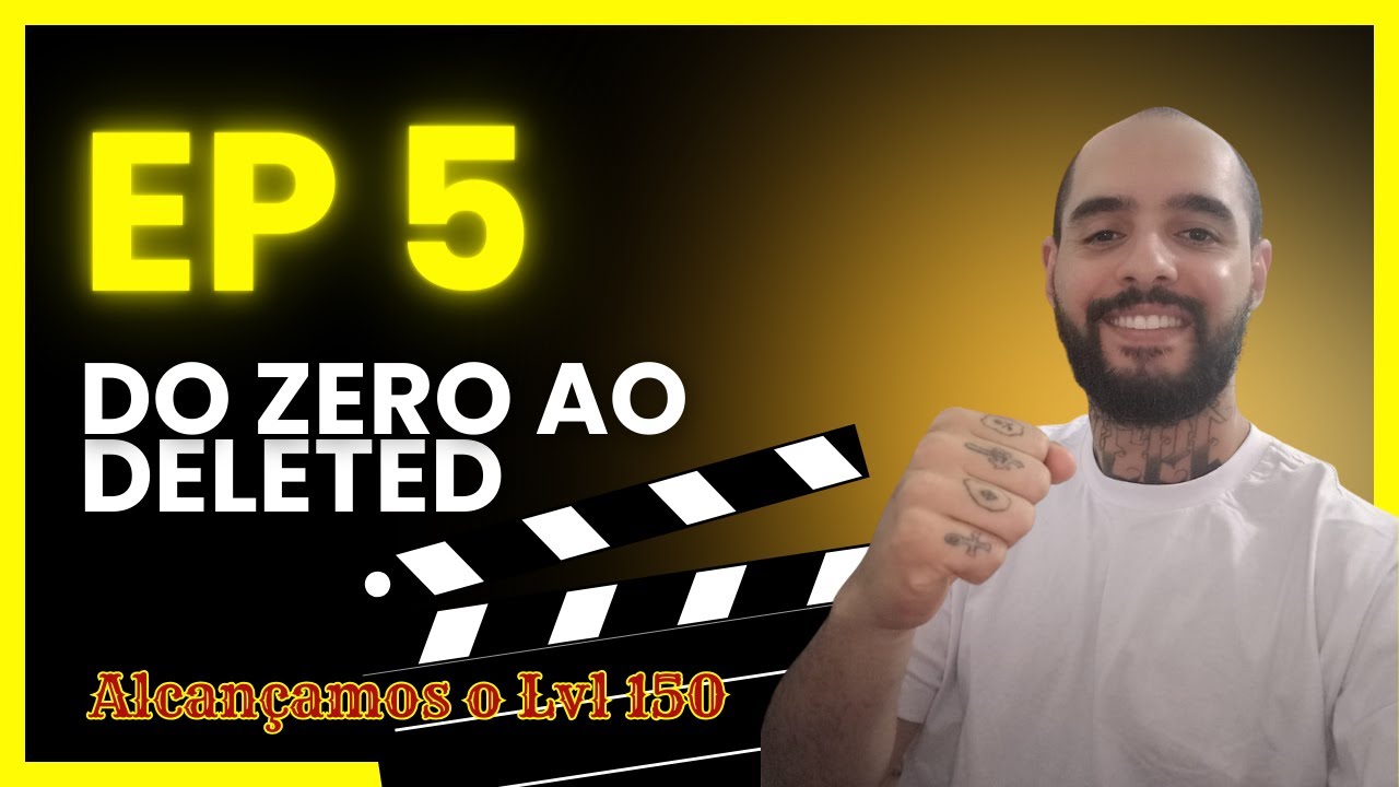 EP5 - Do Zero Ao Deleted - Temporada 3