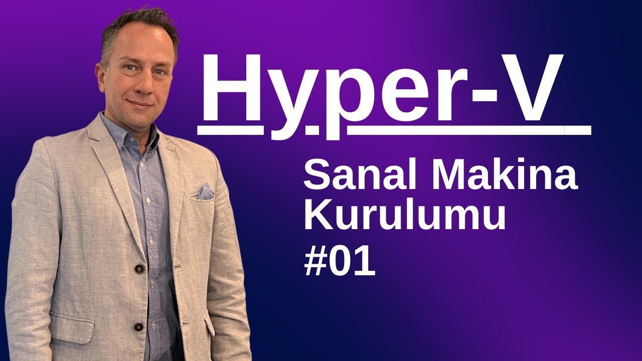01 Hyper V Tanıtımı ve Sanal Makina Kurulumu
