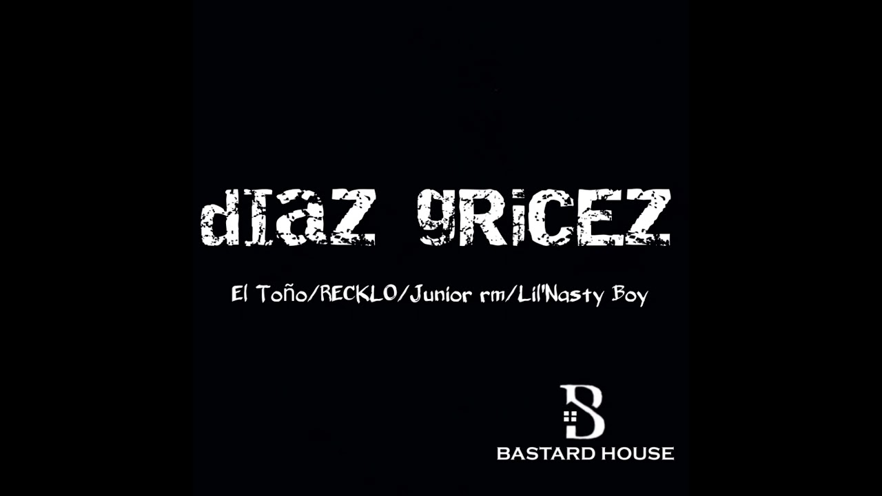 dIaZ gRicEz - Lil'Nasty Boy feat. El Toño/Junior rm/Recklo (Bastard House)