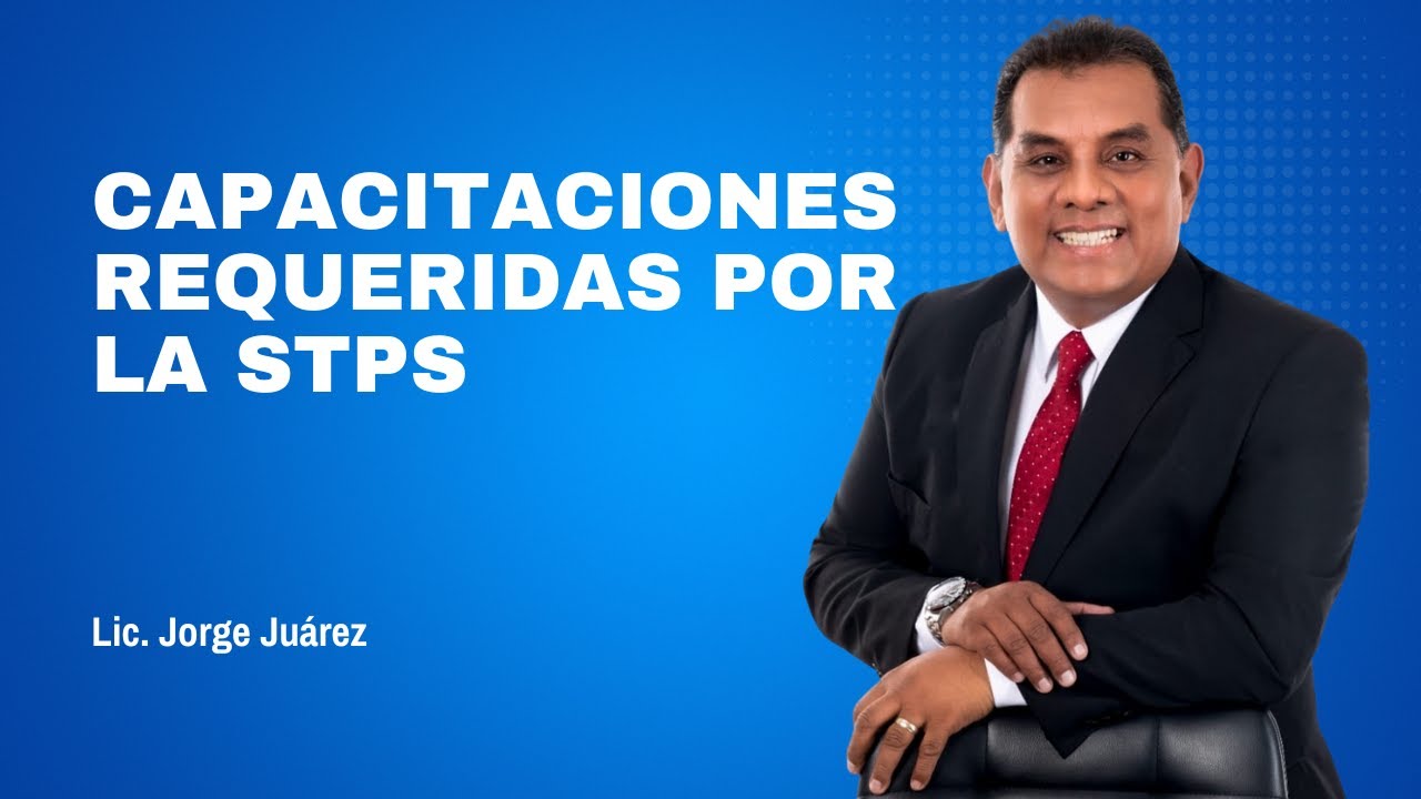 CAPACITACIONES REQUERIDAS POR LA STPS