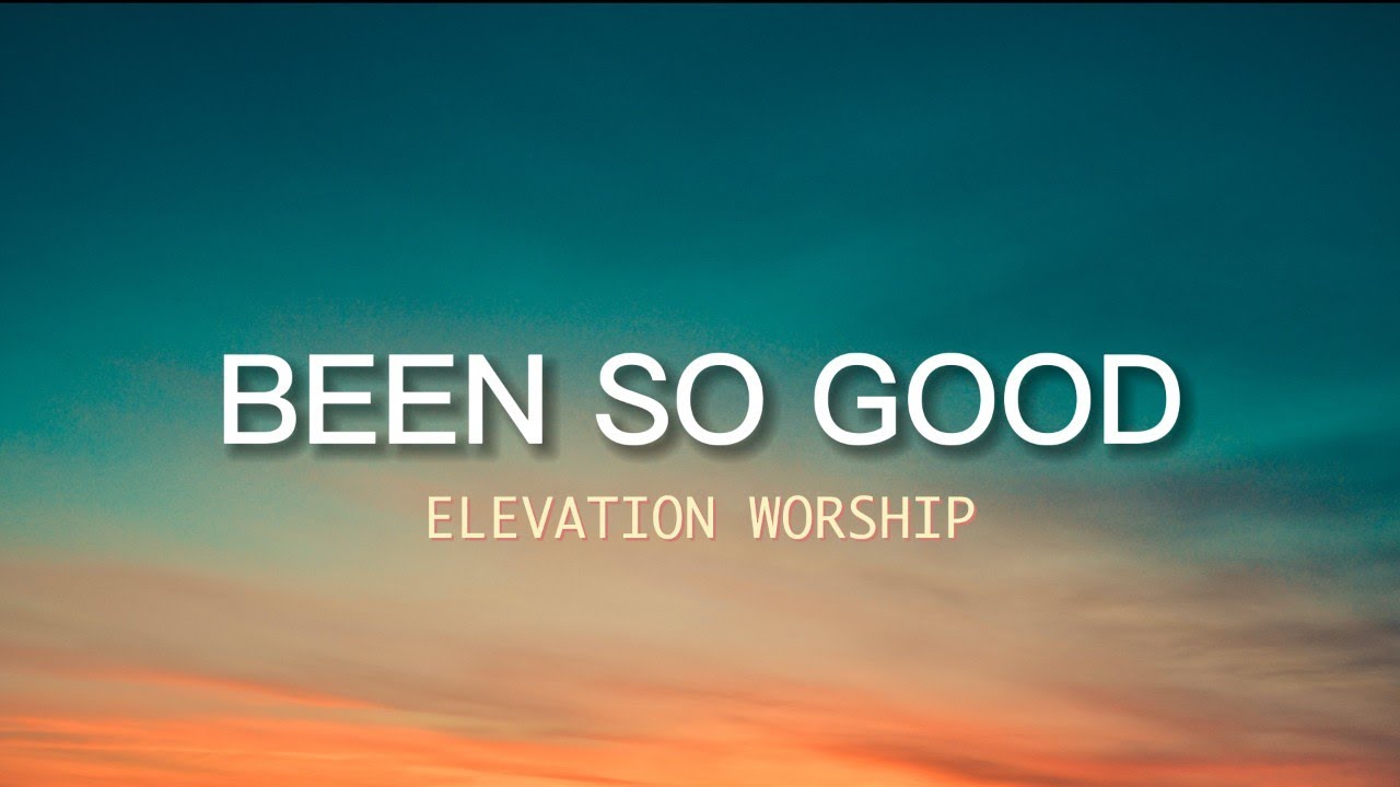 Been So Good | Elevation Worship(Lyrics)