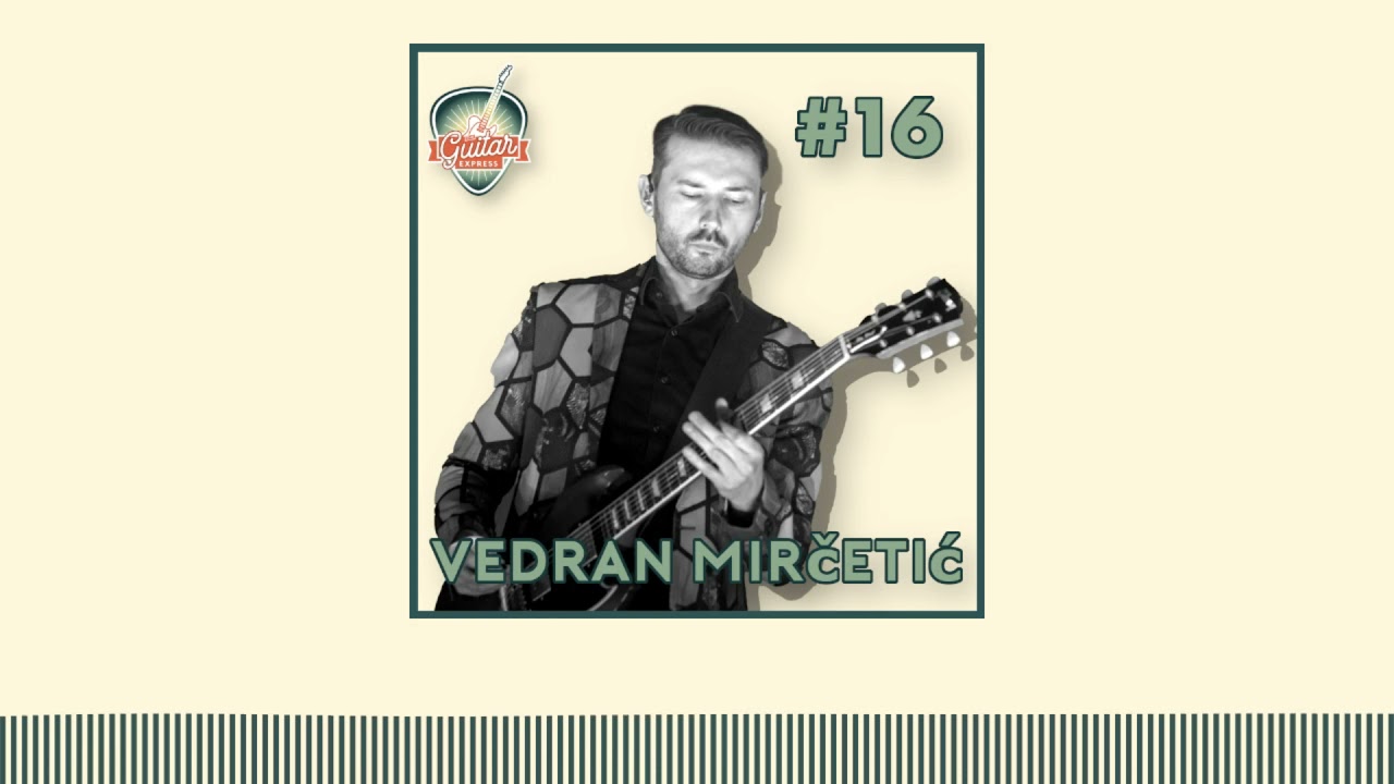 The Guitar Express Podcast #16 - Vedran Mirčetić (De Staat)