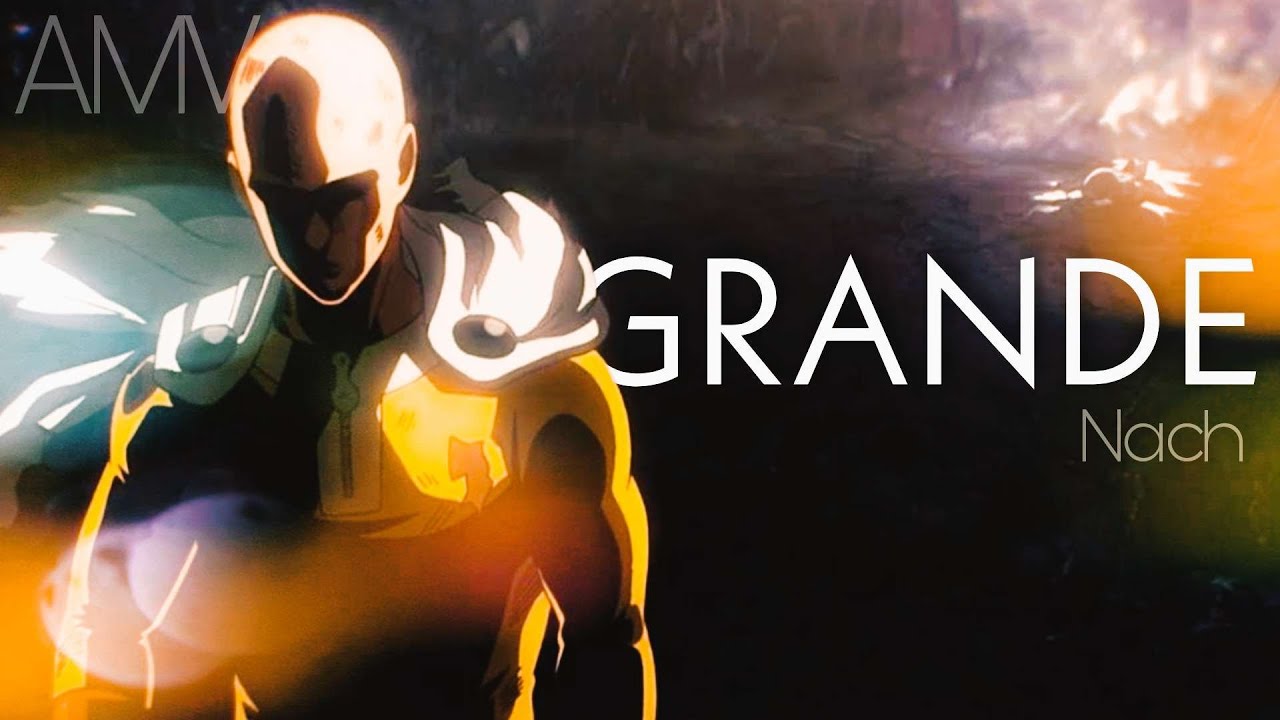 「AMV」Grande || Nach || One Punch Man
