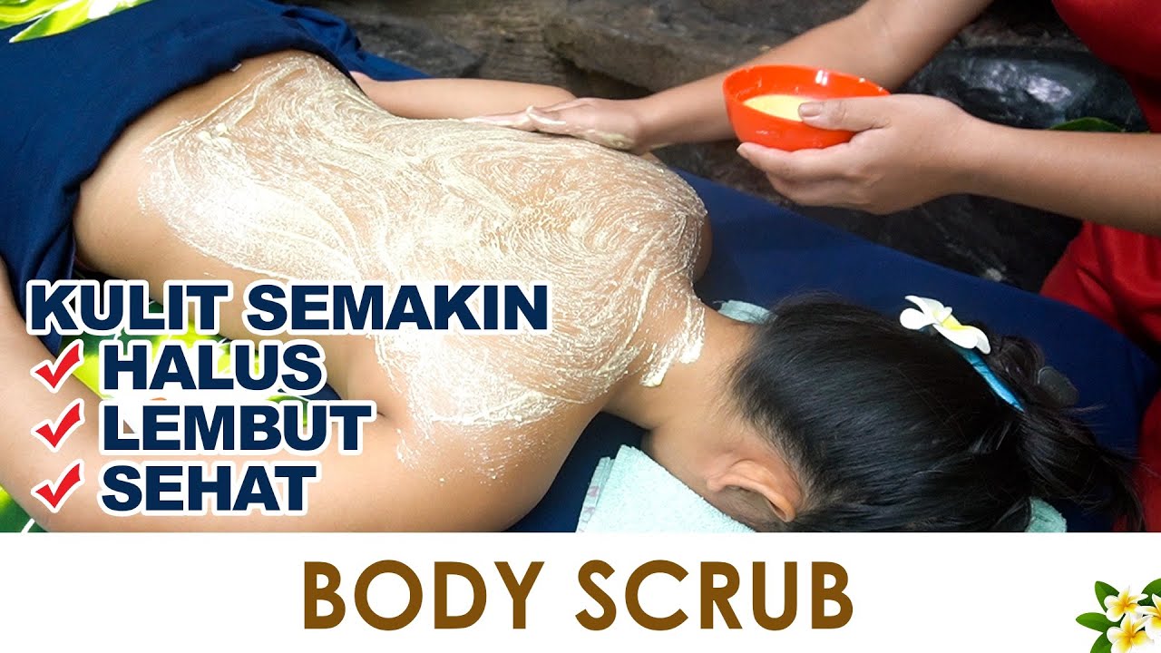 BODY SCRUB, Sensasi Rileks Treatment Luluran Yang Bikin Kulit Makin Mulus!