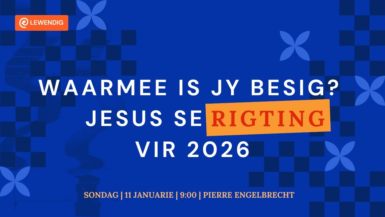 Waarmee is jy besig? Jesus se rigting vir 2026 [11 Jan 2026]