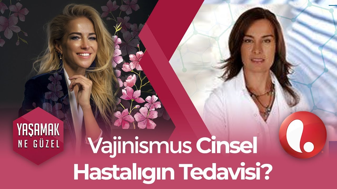 Vajinismus Hastalığı Nedir? Neden Oluşur? - Burcu Esmersoy ve OP DR Yasemin YILDIZ