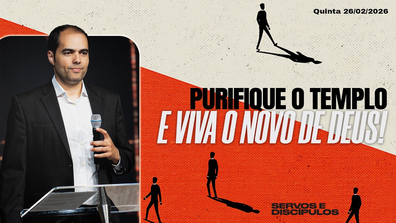Purifique o templo e viva o novo de Deus | Servos e discípulos com Anderson Cassin
