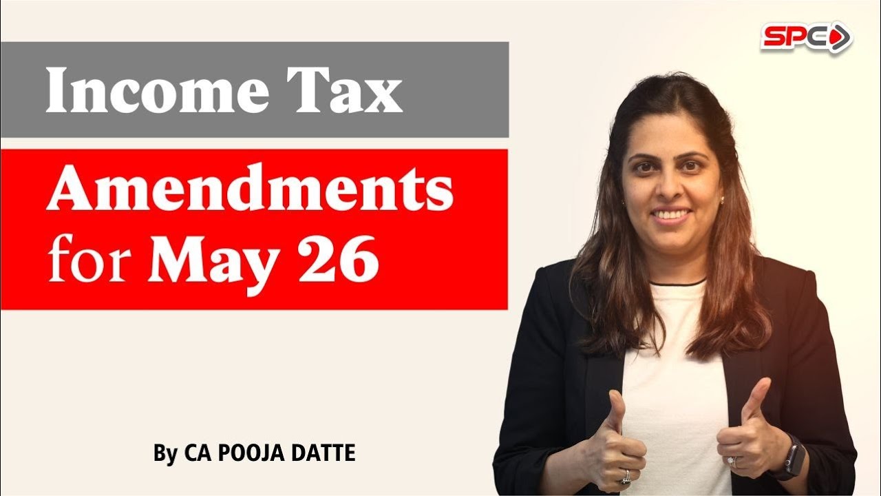 Income Tax Amendment  for May 26 by CA Pooja  Datte