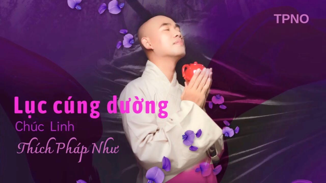 Thích Pháp Như - LỤC CÚNG DƯỜNG - Chúc Linh