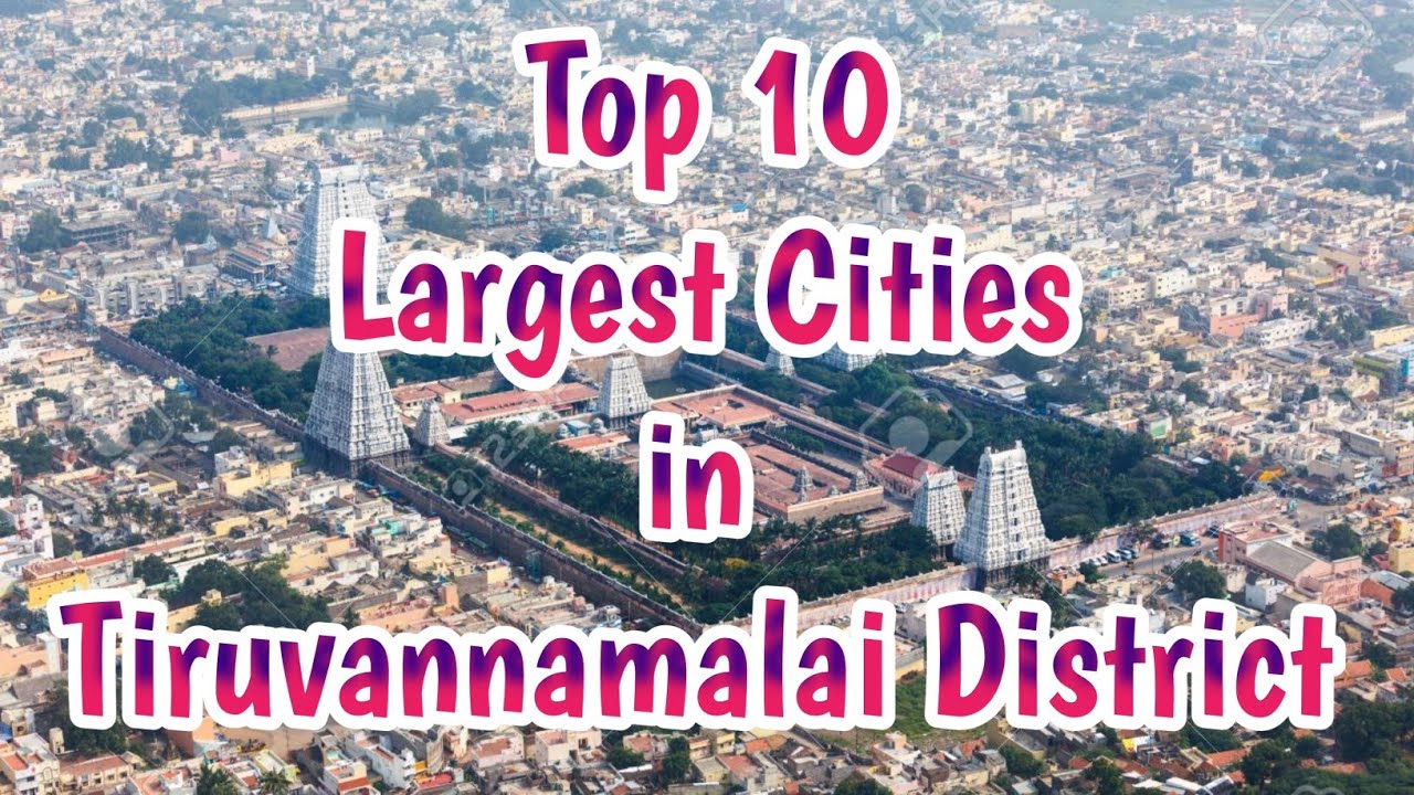 Top 10 Largest Cities in Tiruvannamalai District | Enchanting Tamilnadu