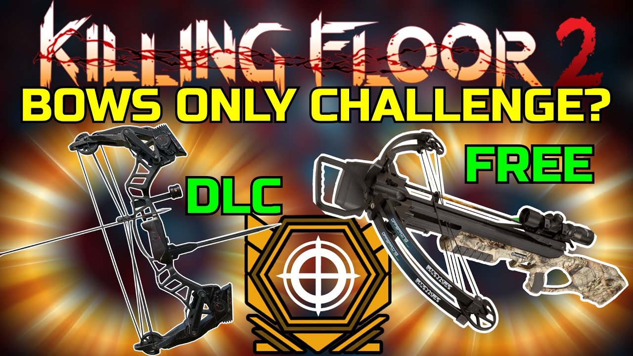 Killing Floor 2 | BOWS ONLY! - Compound Bow And Cross Bow On The Sharpshooter!