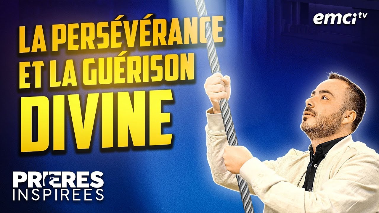 La persévérance et la guérison divine - Prières inspirées - Stéphane Kadi
