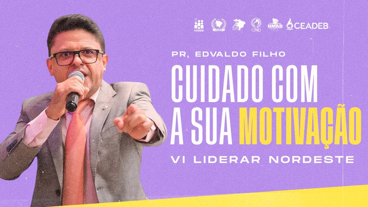 CUIDADO COM A SUA MOTIVAÇÃO | PR EDVALDO FILHO VI LIDERAR NORDESTE | CEADEB TV