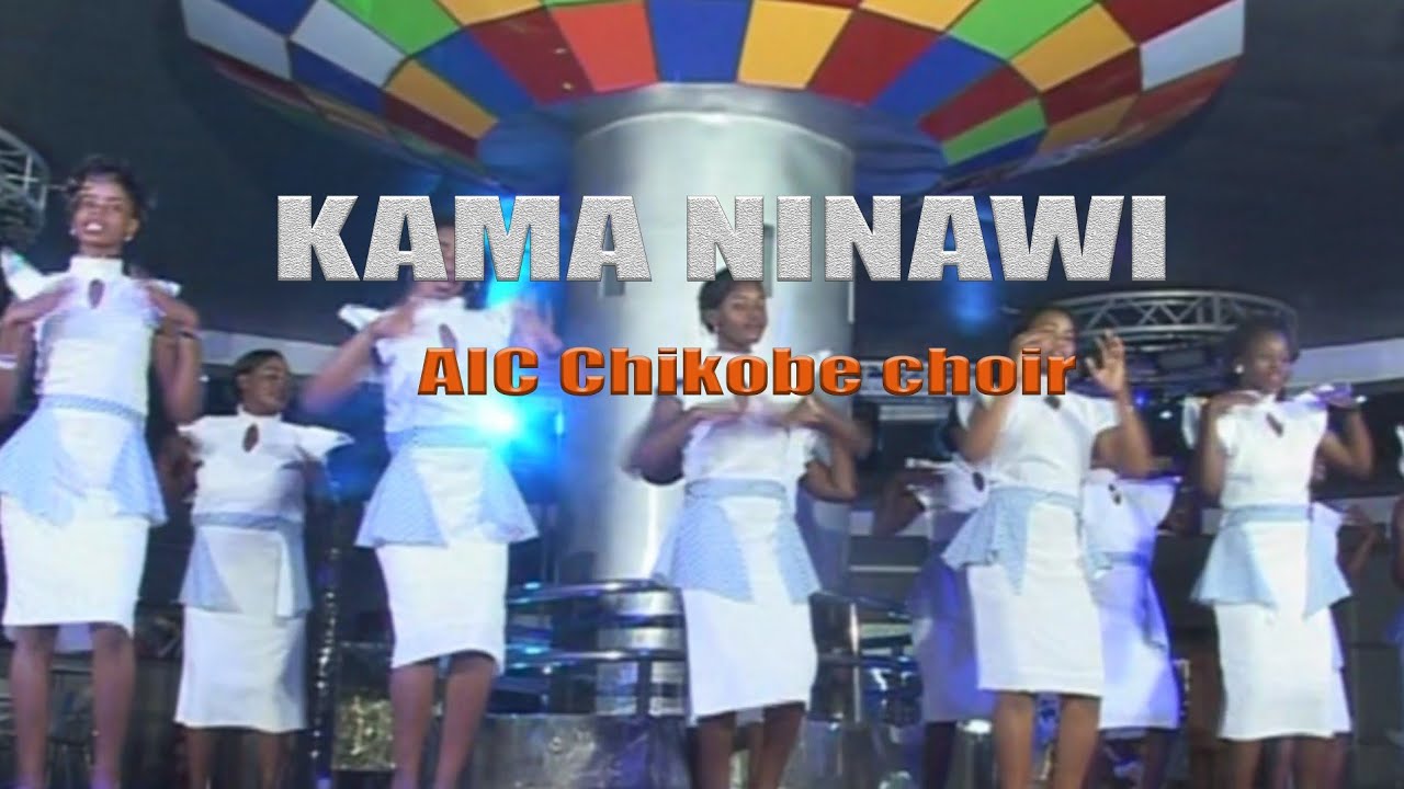 Kama Ninawi- Aic Chikobe Choir