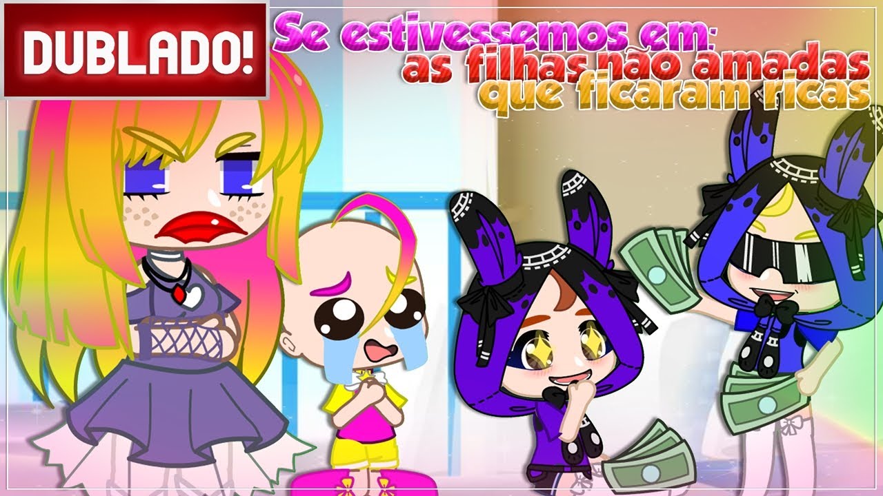 [ DUBLADO ] SE ESTIVESSEMOS EM: AS FILHAS NÃO AMADAS QUE FICARAM RICAS 😤 | MINI FILME GACHA CLUB