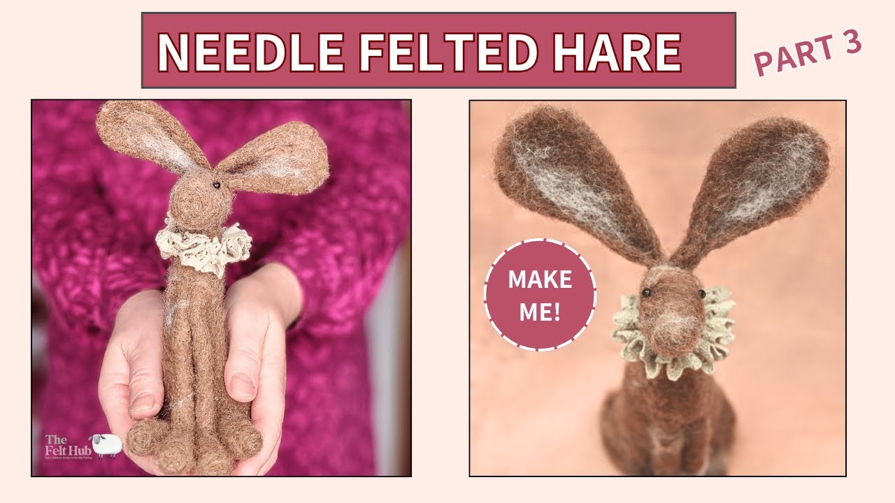 How To Needle Felt A Hare - Part 3 - No Wire Needed