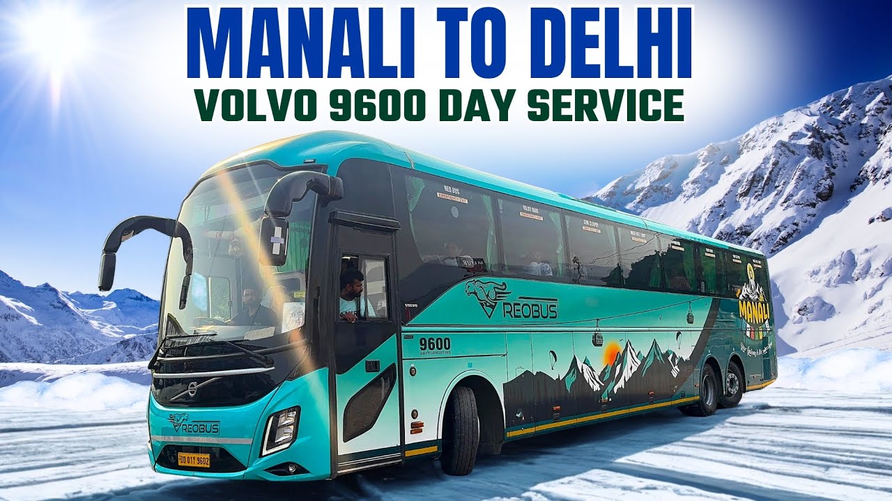 Manali to Delhi I Day Service I ReoBus Volvo 9600 Semi Sleeper Bus I Most Beautiful Volvo Bus I 