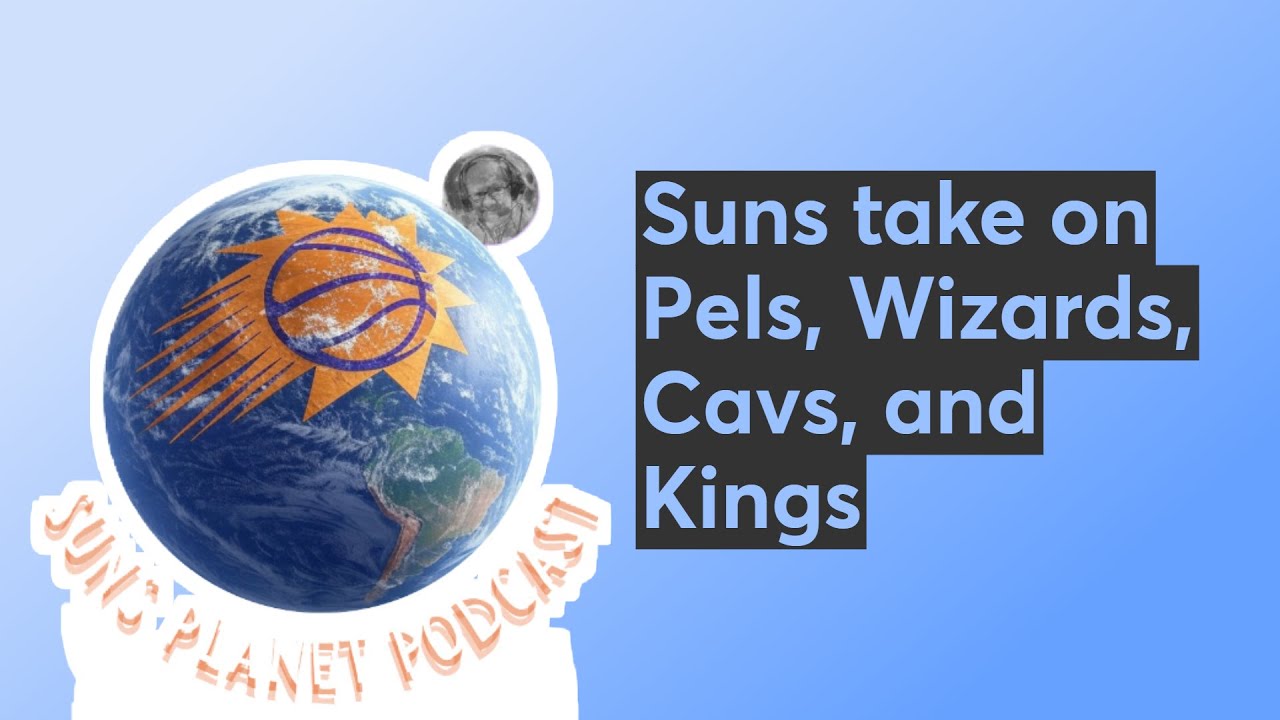 Suns take on Pels, Wizards, Cavs, and Kings