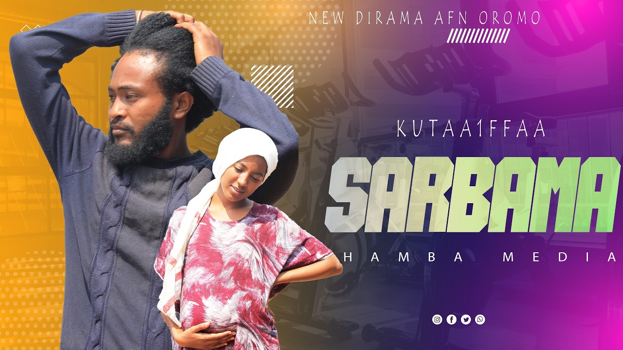 SARBAMA KUTAA 1FFAA - NEW AFAAN OROMO DRAMA ( SARBAMA Episode 1 )