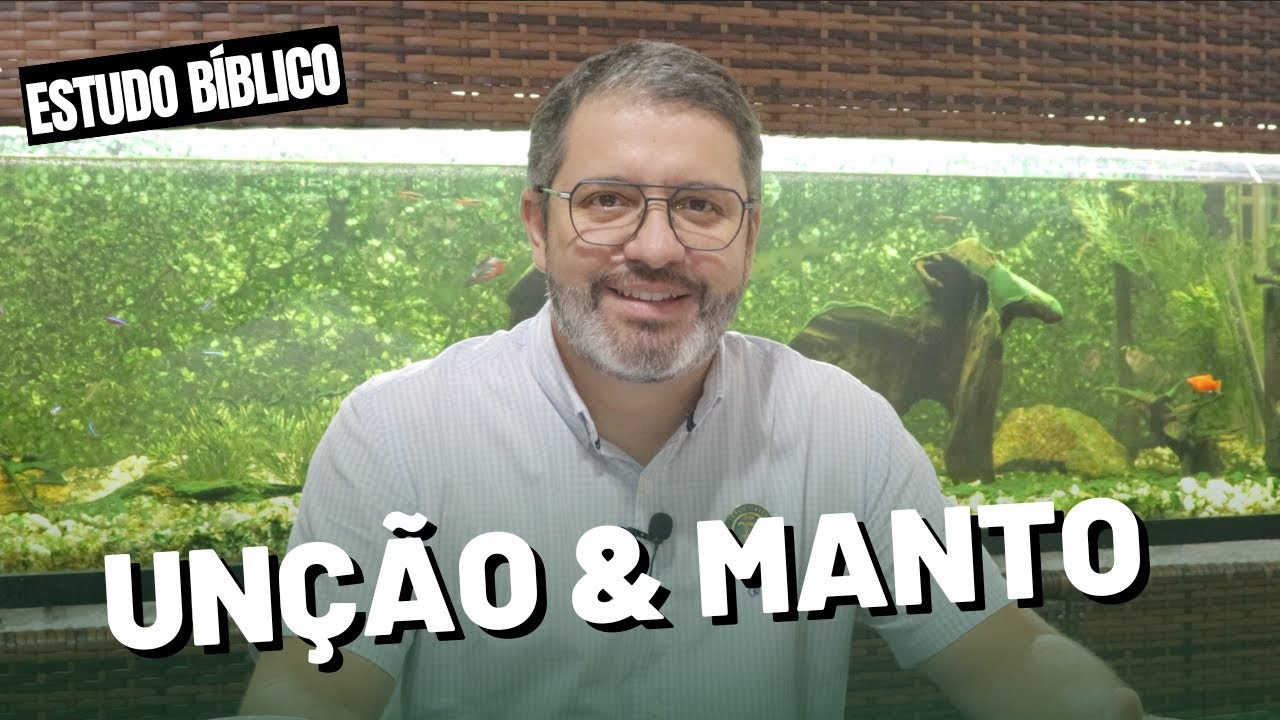 Estudo Bíblico O que é Unção e Manto? - Parte 1