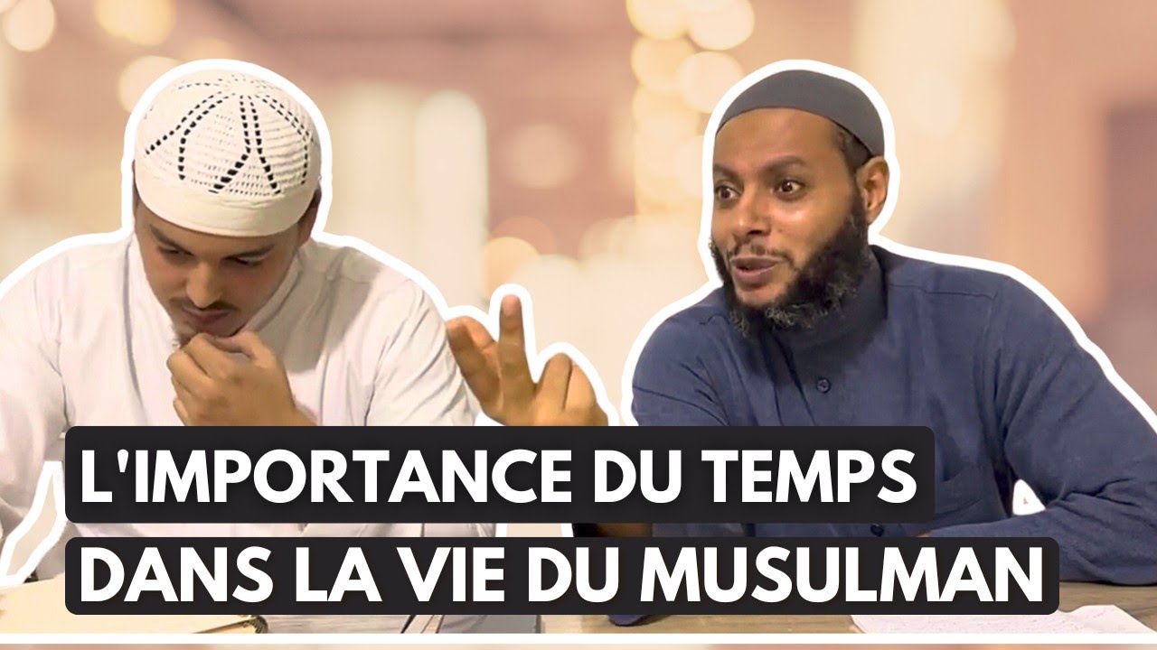 L’importance du temps dans la vie du musulman - Cheikh Walîd Boughdâdi