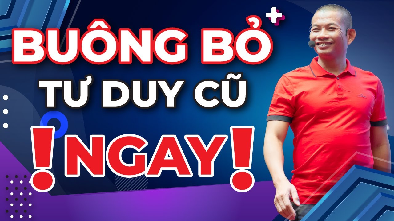 Vì sao phải buông bỏ tư duy cũ mới có thể đón nhận được tư duy mới?| Phạm Thành Long