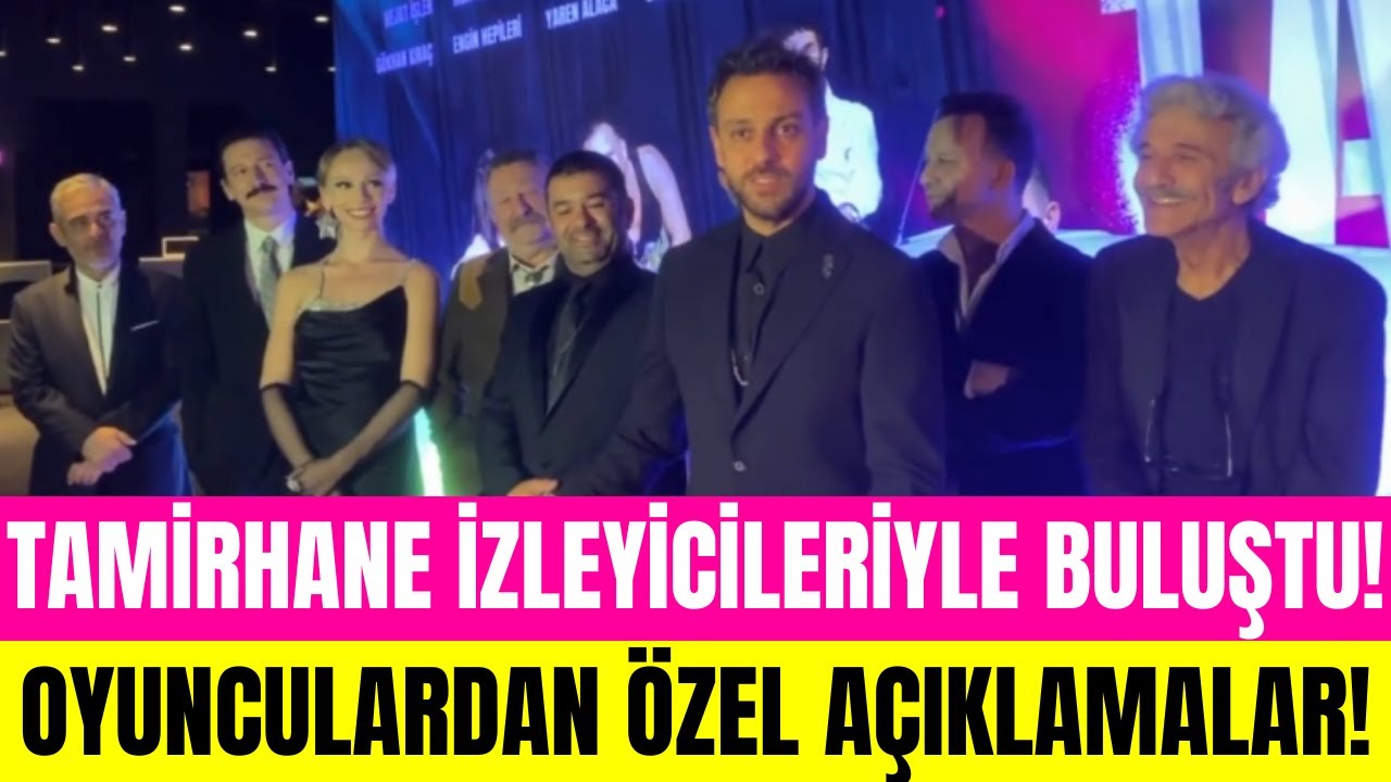 Tamirhane filmi ilk gösterimini yaptı! Tamirhane ekibinden özel açıklamalar!