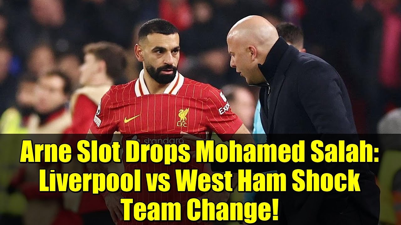 Arne Slot Drops Mohamed Salah: Liverpool vs West Ham Shock Team Change!