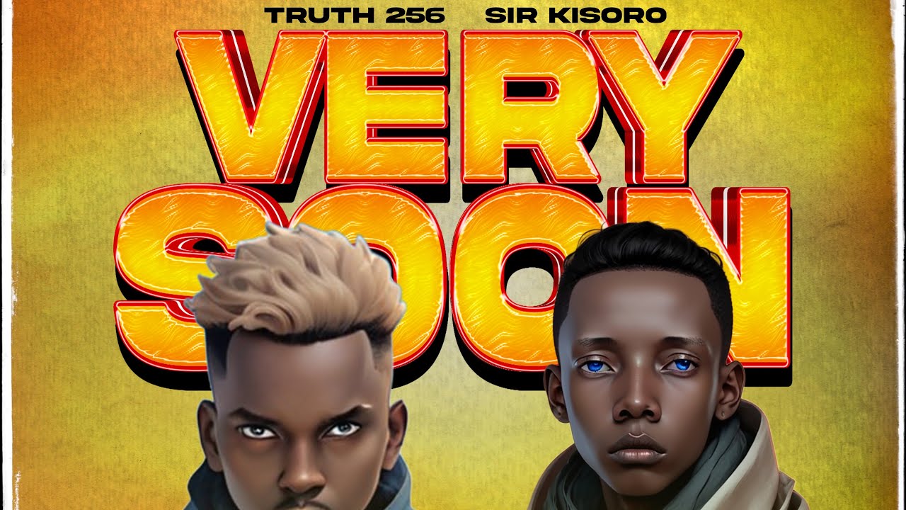 Sir Kisoro-VERY SOON ft Truth 256 official lyrics video