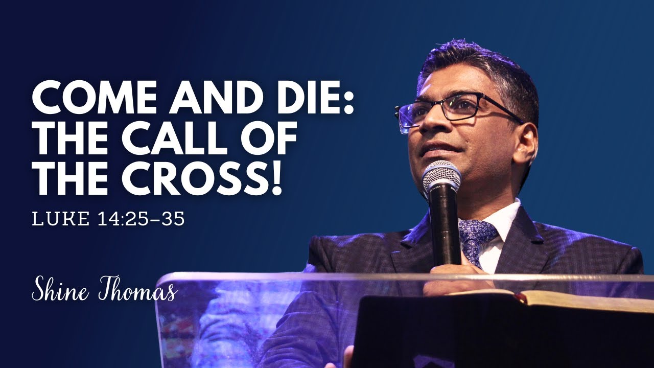Come and Die: The Call of the Cross! | Luke 14:25–35 | Shine Thomas | City Harvest AG Church