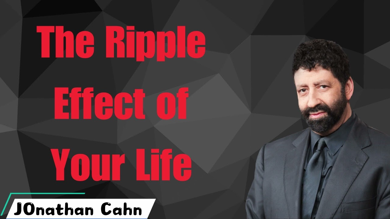 The Ripple Effect of Your Life - Jonathan Cahn messenger 2024