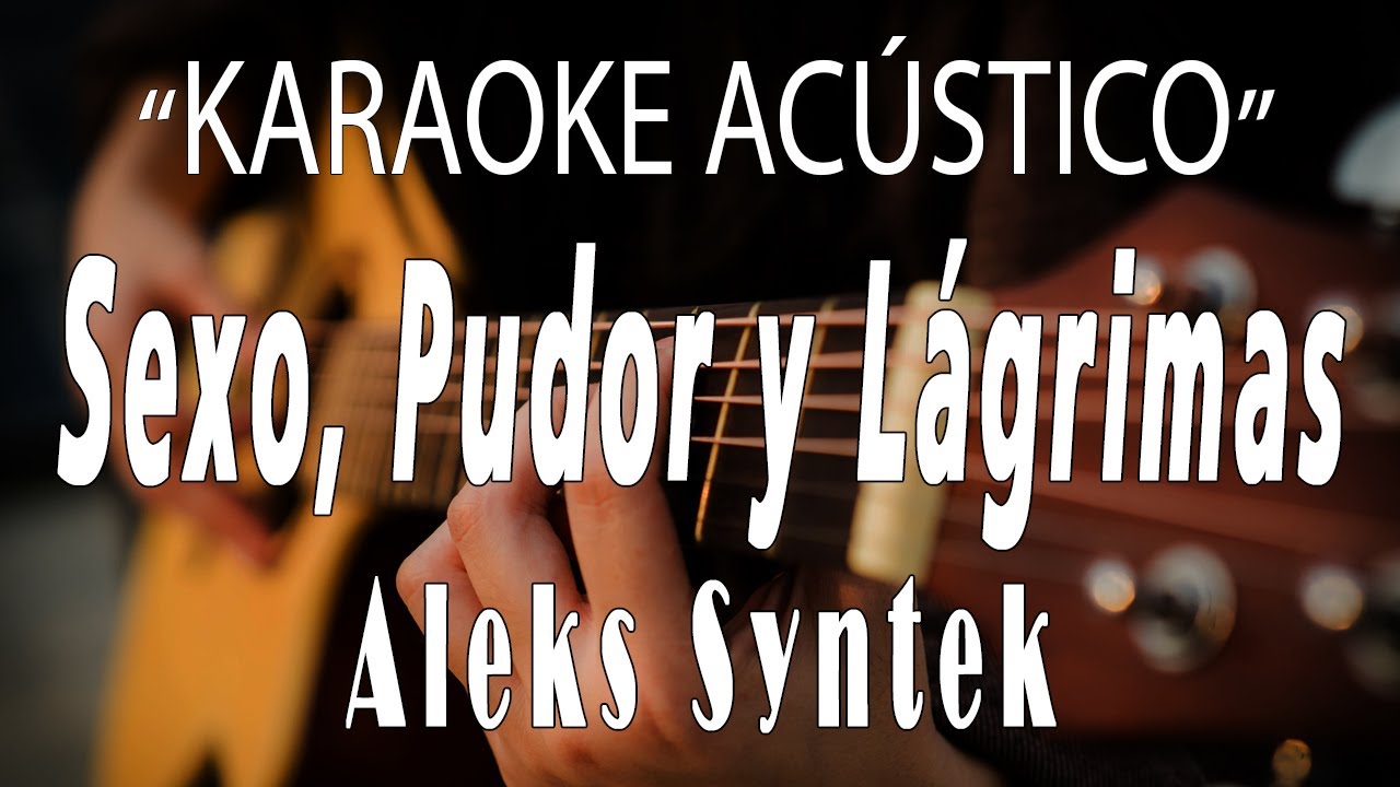 Sexo, Pudor y Lágrimas - Aleks Syntek (KARAOKE ACÚSTICO)