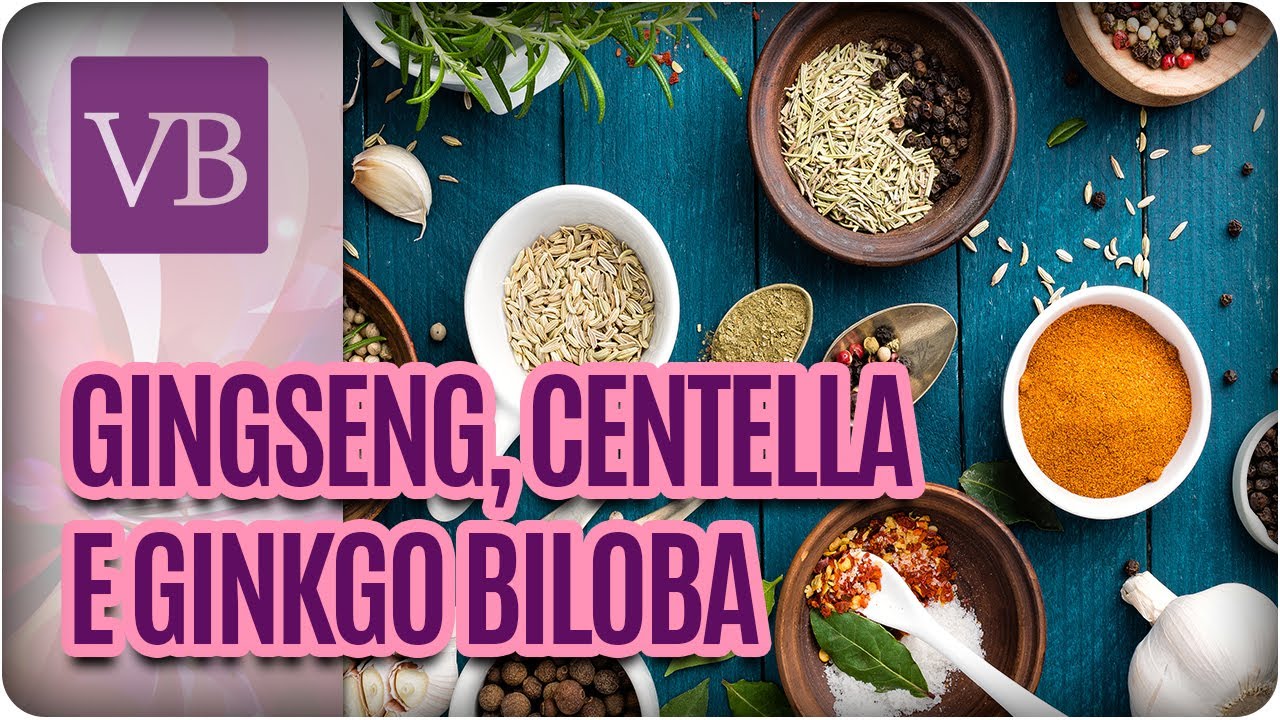 Benefícios do Gingseng, Centella Asiática e Ginkgo Biloba - Você Bonita (18/07/17)