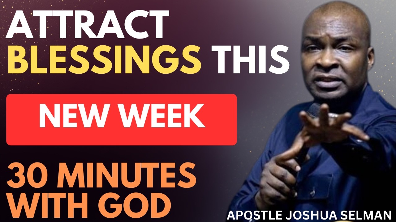 ATTRACT BLESSINGS THIS NEW WEEK | APOSTLE JOSHUA SELMAN