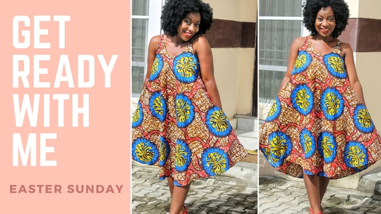 GRWM : EASTER SUNDAY- ANKARA DRESS!