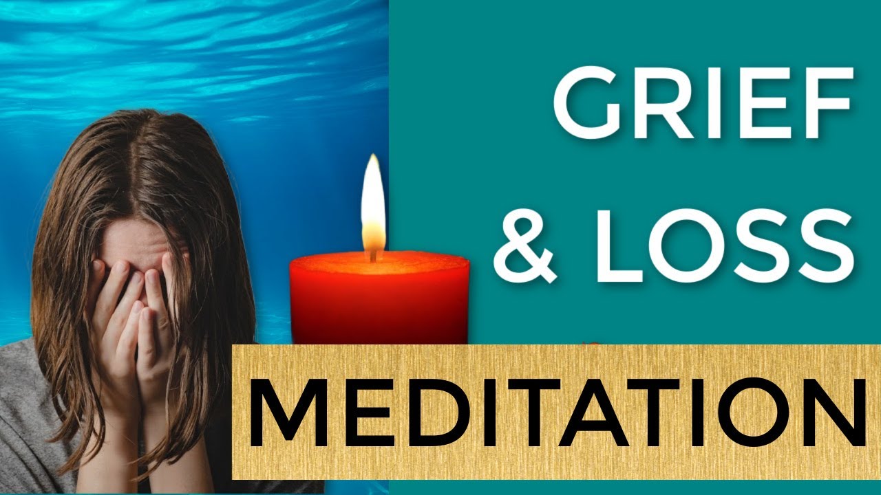 Meditation for Fear of Abandonment • Meditation to Deal with Loss • Meditation for Grief
