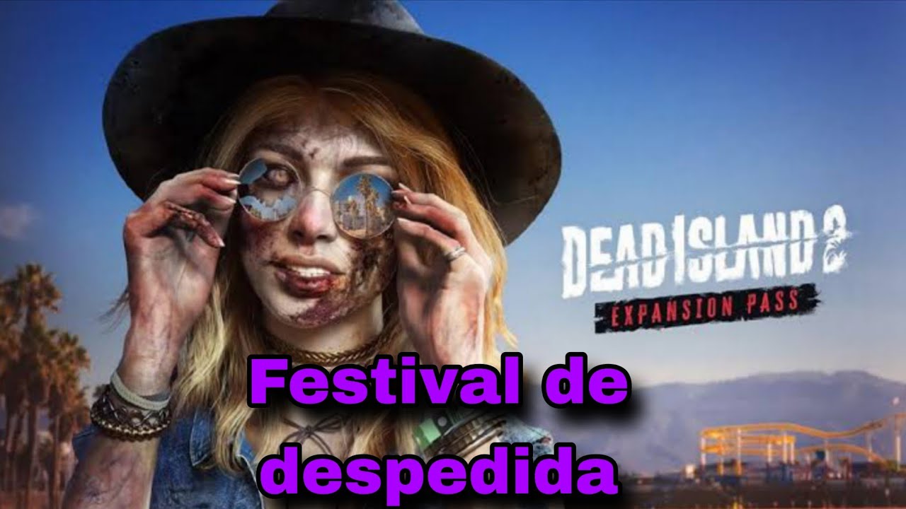 Dead island 2 cap 6: Festival de despedida
