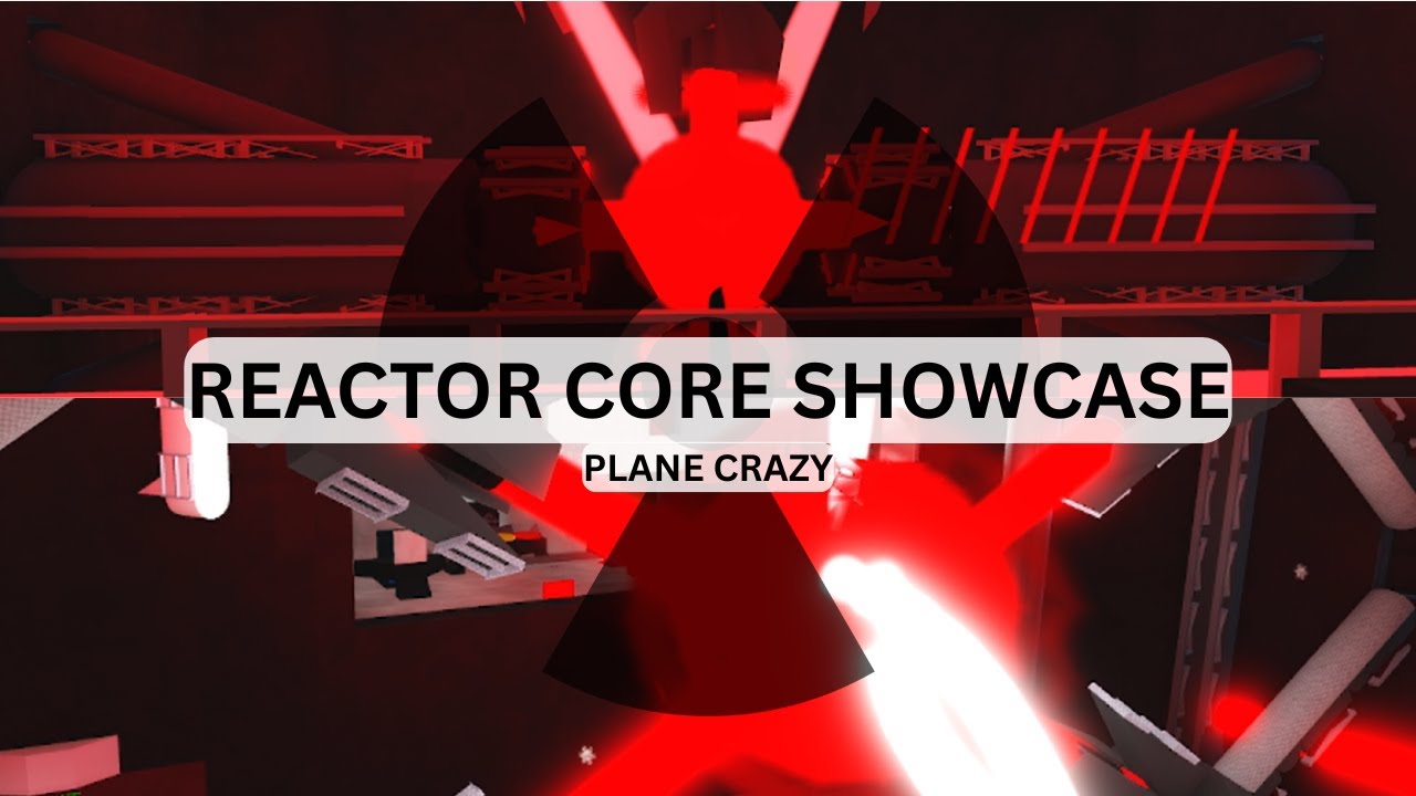 Reactor Core Showcase! [PLANE CRAZY]