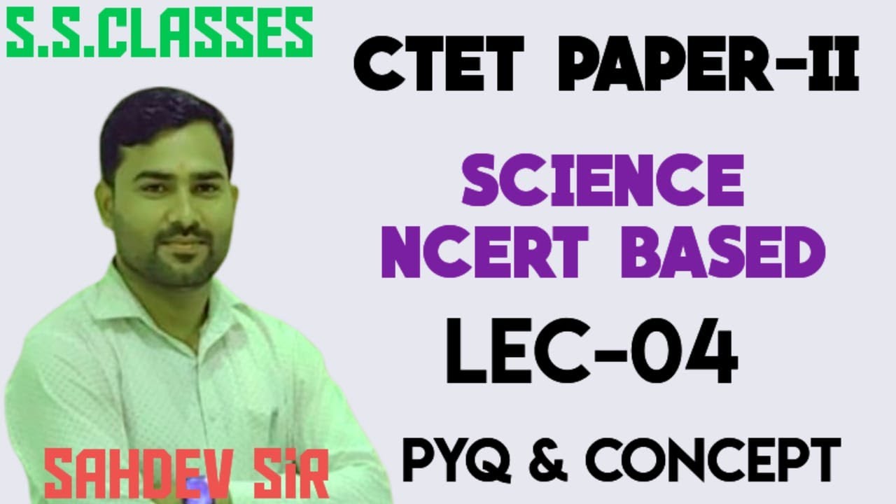 CTET2025 || SCIENCE NCERT BASED || PAPER-II || LEC-04 ||SSCLASSES