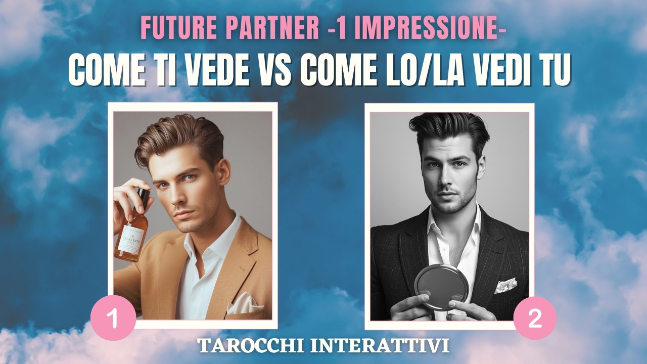 Futuro Partner | Prima Impressione — Come Ti Vede VS Come Lo/La Vedei Tu 💞 | Emozioni, Pensieri 💞