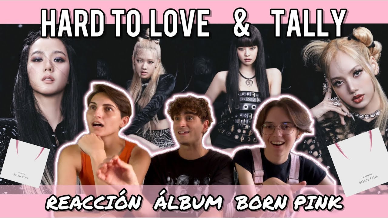 ALUCINANDO CON BLACK PINK - HARD TO LOVE & TALLY (BORN PINK ALBUM)