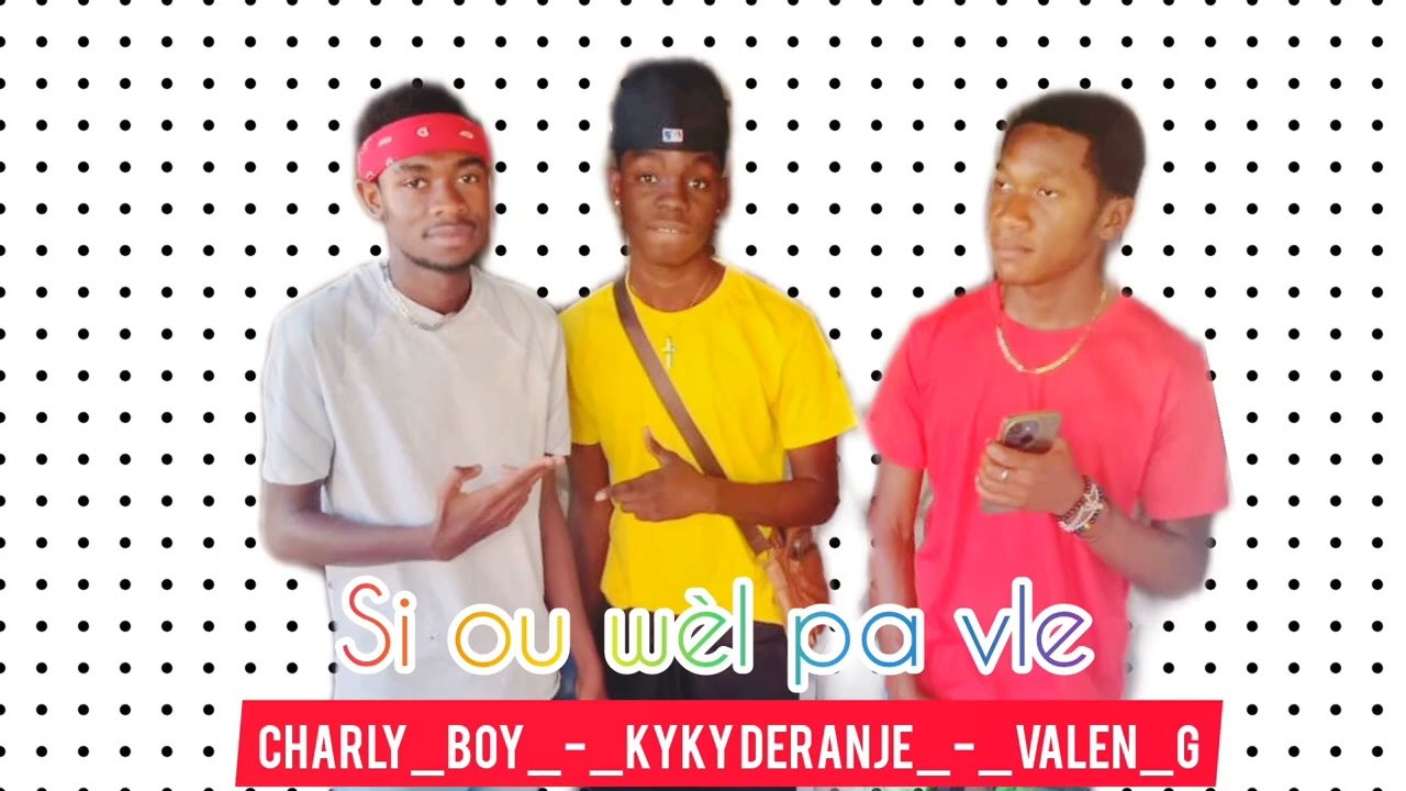 Si ou wèl pa vle charly-boy ft kyky deranje ft valen-g LTBF 