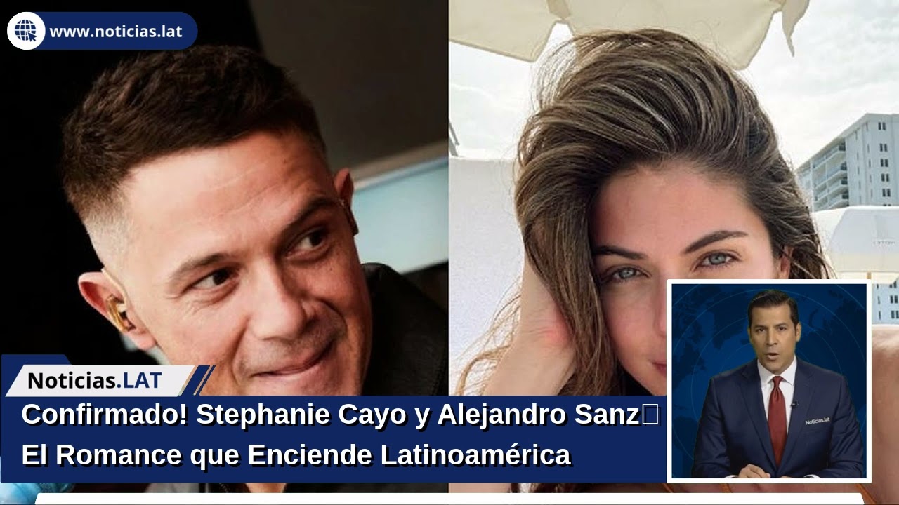 ¡Confirmado! Stephanie Cayo y Alejandro Sanz: El Romance que Enciende Latinoamérica