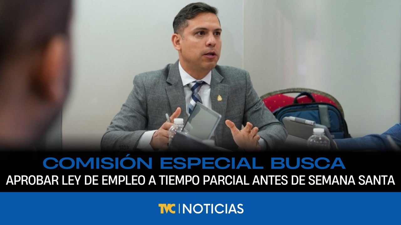 Comisión del Congreso Nacional busca aprobar Ley de Empleo a Tiempo Parcial antes de Semana Santa
