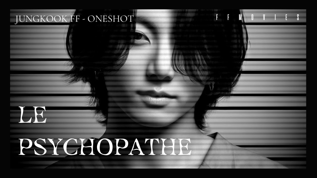 Le Psychopathe (The Psycho) -REUPLOAD- [Jungkook FF Movie/Oneshot]